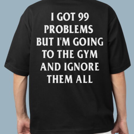 99 Problems Ignore & Go Gym Black T-Shirt For Men