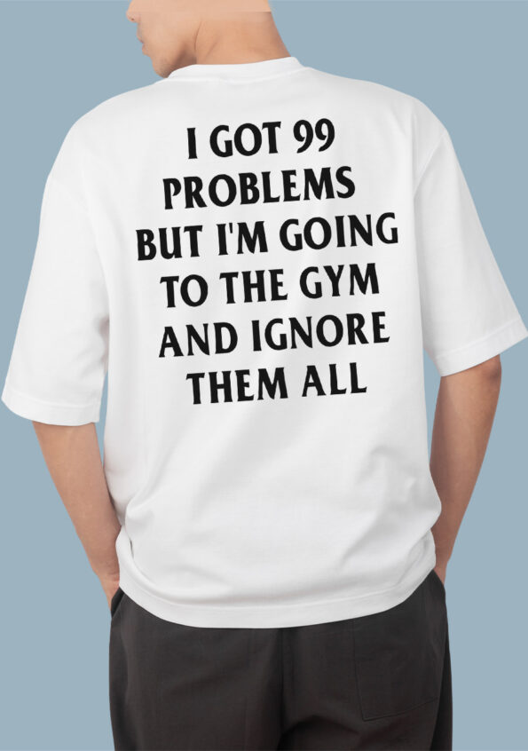 99 Problems Ignore & Go Gym White T-Shirt For Men