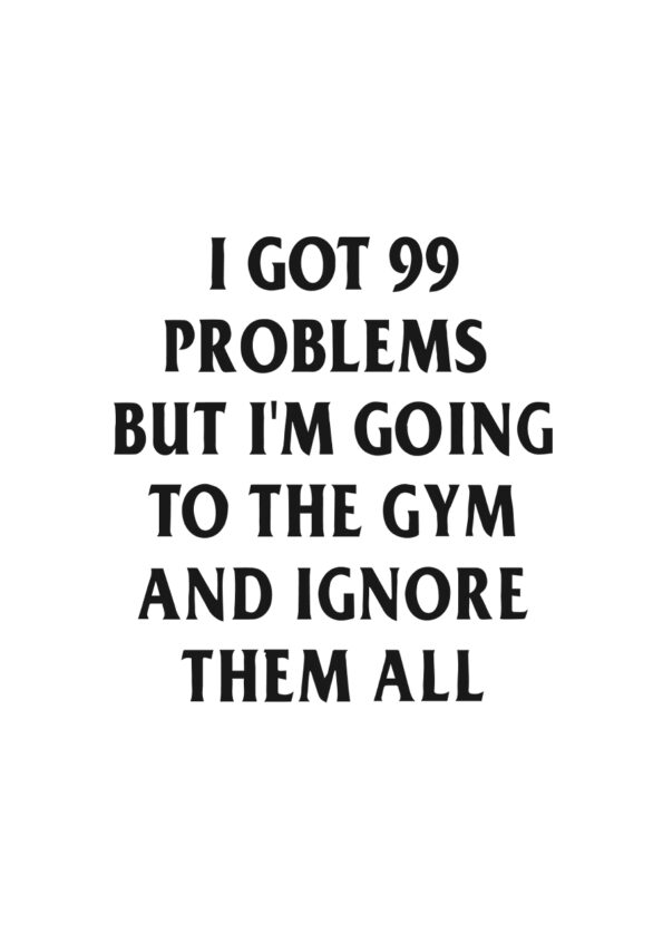 99 Problems Ignore & Go Gym T-Shirt For Men White