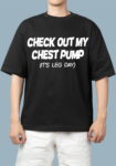 Check Out My Chest Pump Its leg day White Oversized T-shirt for Men