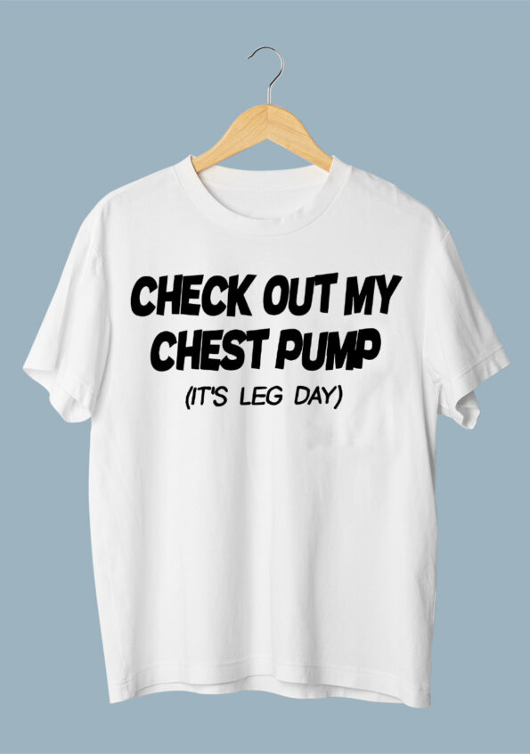 Check Out My Chest Pump Its leg day White Oversized T-shirt for Men 2