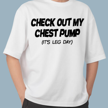 Check Out My Chest Pump Its leg day White Oversized T-shirt for Men