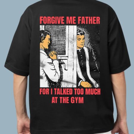 Forgive Me Father For I Talked Too Much At The Gym Black Oversized T-shirt for Men