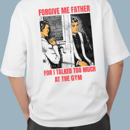 Forgive Me Father For I Talked Too Much At The Gym White Oversized T-shirt for Men