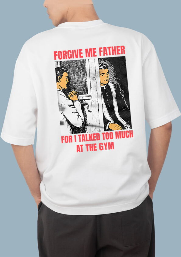 Forgive Me Father For I Talked Too Much At The Gym White Oversized T-shirt for Men