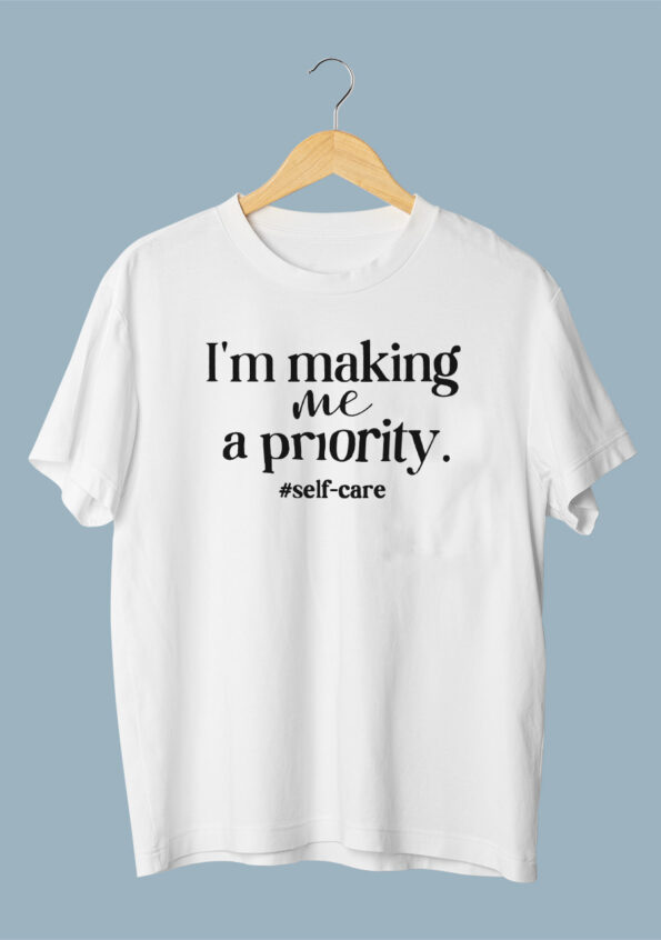 I'm making me a priority Self Care White T-shirt For Men 2