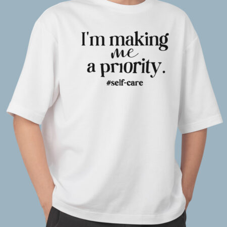 I'm making me a priority Self Care White T-shirt For Men