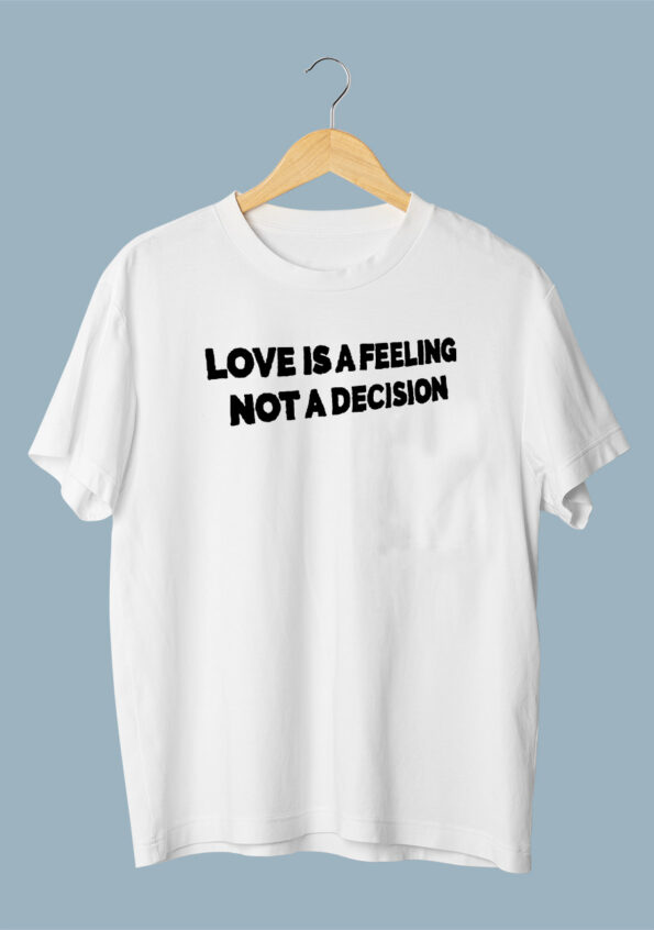 Love Is A Feeling Not A Decision White T-shirt For Men 2