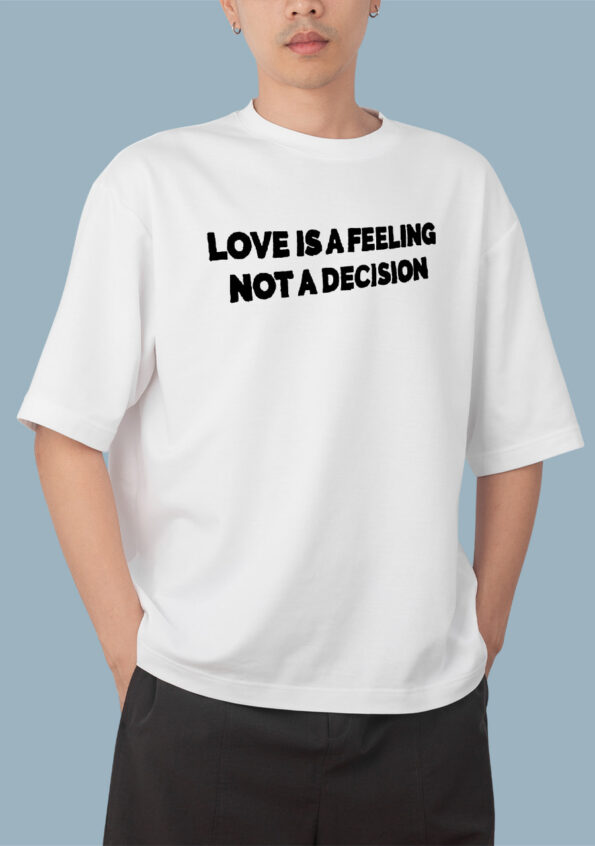 Love Is A Feeling Not A Decision White T-shirt For Men