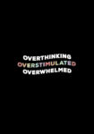 Overthinking Overstimulated Overwhelmed Men’s Black T-shirt