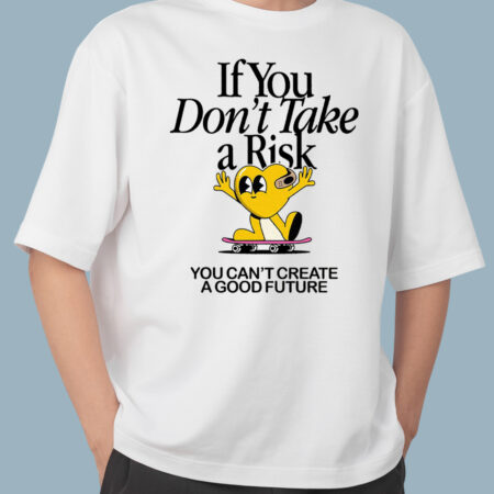 If You Don't Tae a Risk White T-Shirt For Man