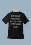 You Make My Knees Feel Weak White T-Shirt For Men